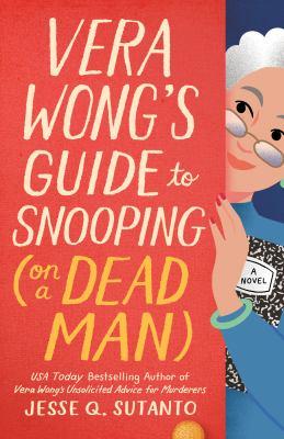 Vera Wong's Guide to Snooping (on a dead man) by Jesse Sutanto